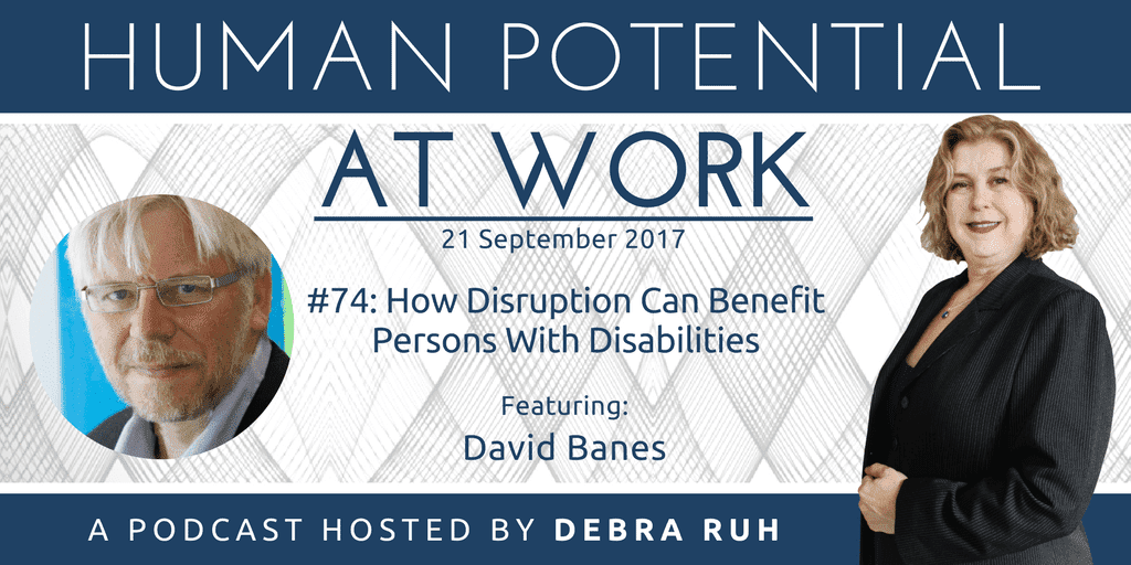 Human Potential at Work Podcast Show Flyer for Episode 74: How Disruption Can Benefit Persons With Disabilities