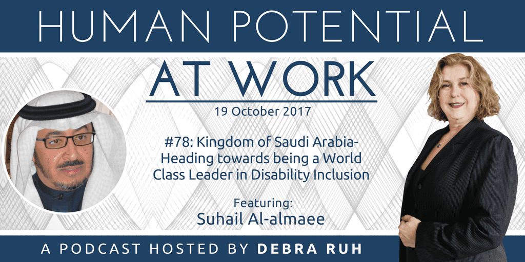 Human Potential at Work Podcast Show Flyer for Episode #78: Kingdom of Saudi Arabia- Heading towards being a World Class Leader in Disability Inclusion