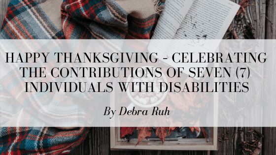 Happy Thanksgiving – Celebrating the Contributions of Seven (7) Individuals with Disabilities