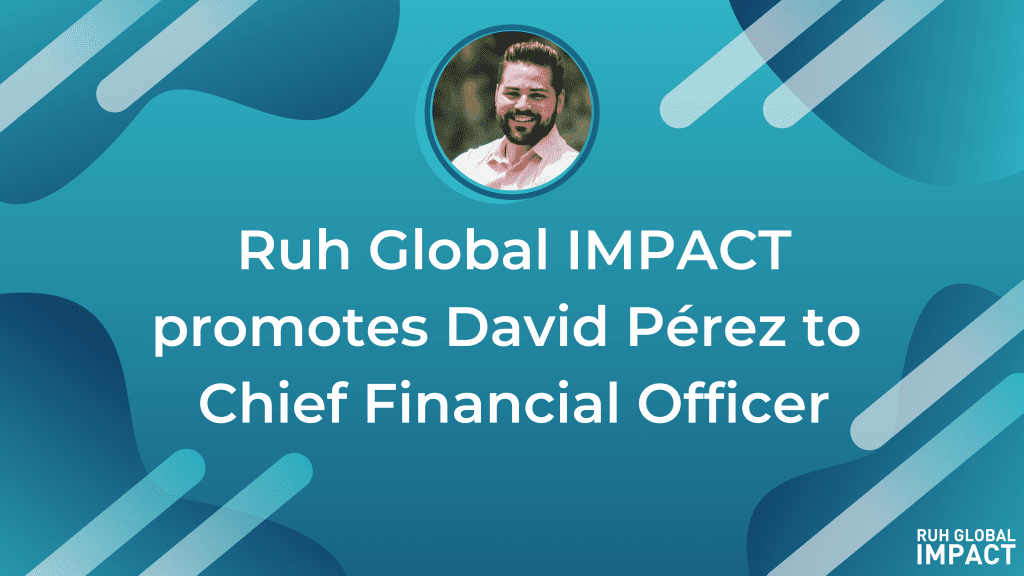 Ruh Global IMPACT promotes David Pérez to Chief Financial Officer.