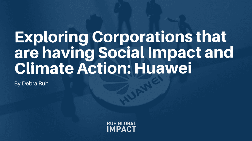 Exploring Corporations that are having Social Impact and Climate Action: Huawei