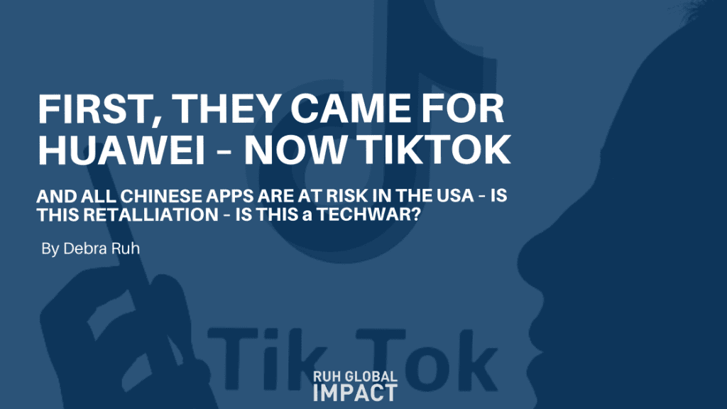 FIRST, THEY CAME FOR HUAWEI – NOW TIKTOK AND OTHER CHINESE APPS ARE AT RISK IN THE USA – IS THIS RETALIATION? IS THIS A TECH WAR?