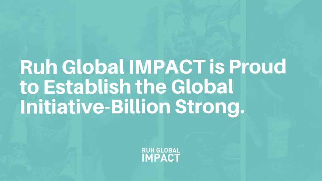 Ruh Global IMPACT is Proud to Establish the Global Initiative-Billion Strong Organization.