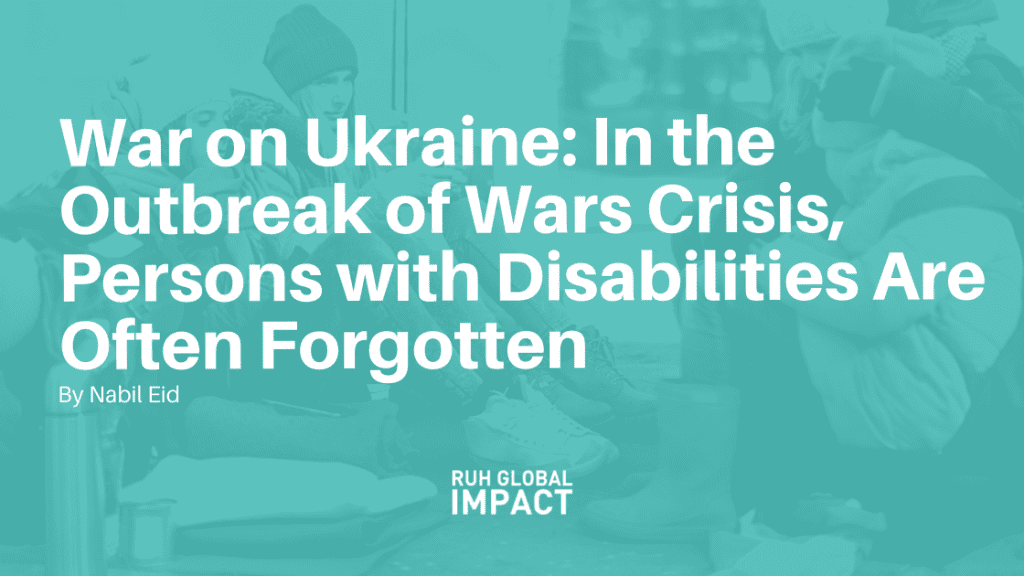 War on Ukraine: In the Outbreak of Wars Crisis, Persons with Disabilities Are Often Forgotten